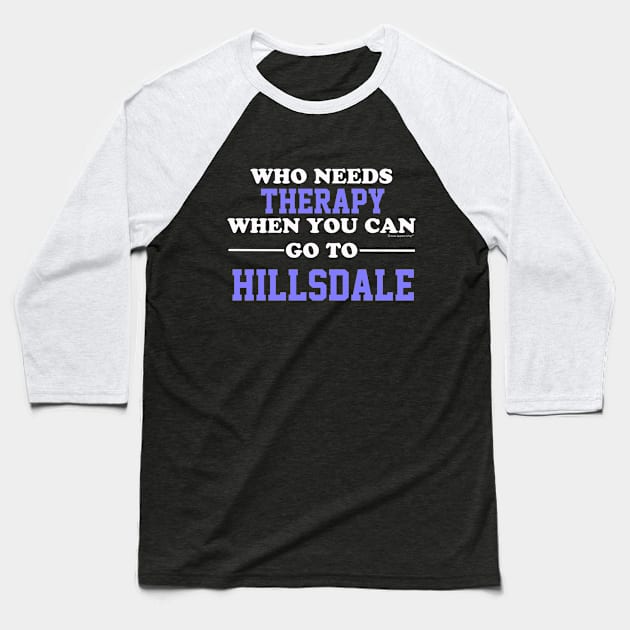 Who Needs Therapy When You Can Go To Hillsdale Baseball T-Shirt by CoolApparelShop